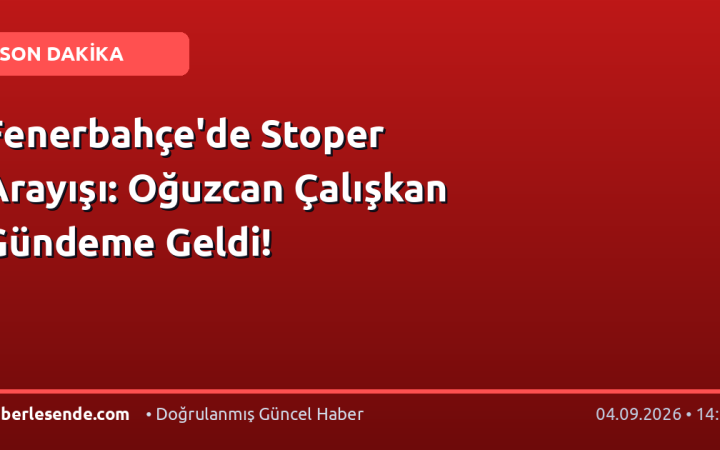 Fenerbahçe'de Stoper Arayışı: Oğuzcan Çalışkan Gündeme Geldi!