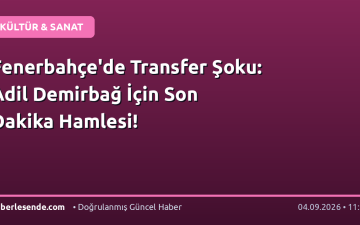 Fenerbahçe'de Transfer Şoku: Adil Demirbağ İçin Son Dakika Hamlesi!