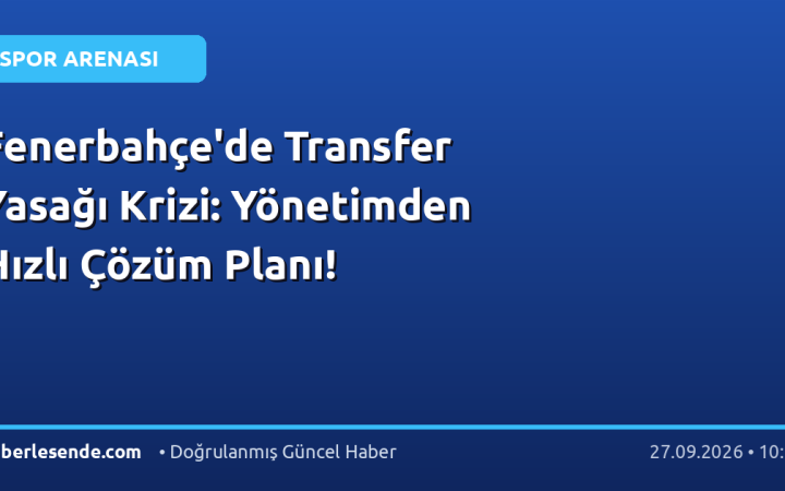 Fenerbahçe'de Transfer Yasağı Krizi: Yönetimden Hızlı Çözüm Planı!