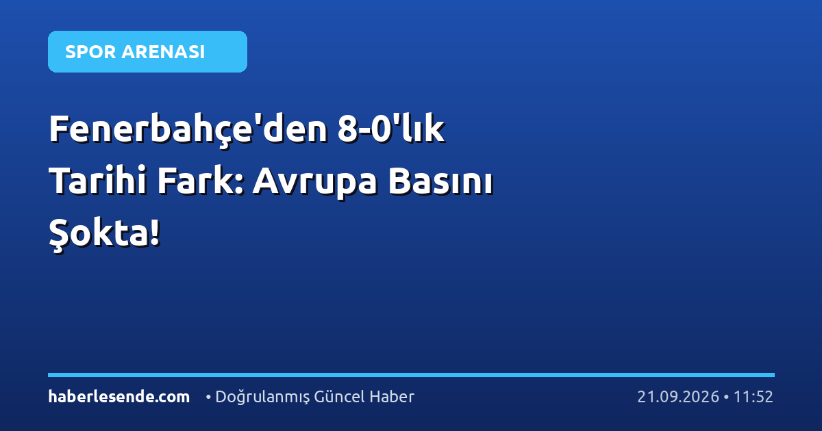 Fenerbahçe'den 8-0'lık Tarihi Fark: Avrupa Basını Şokta!