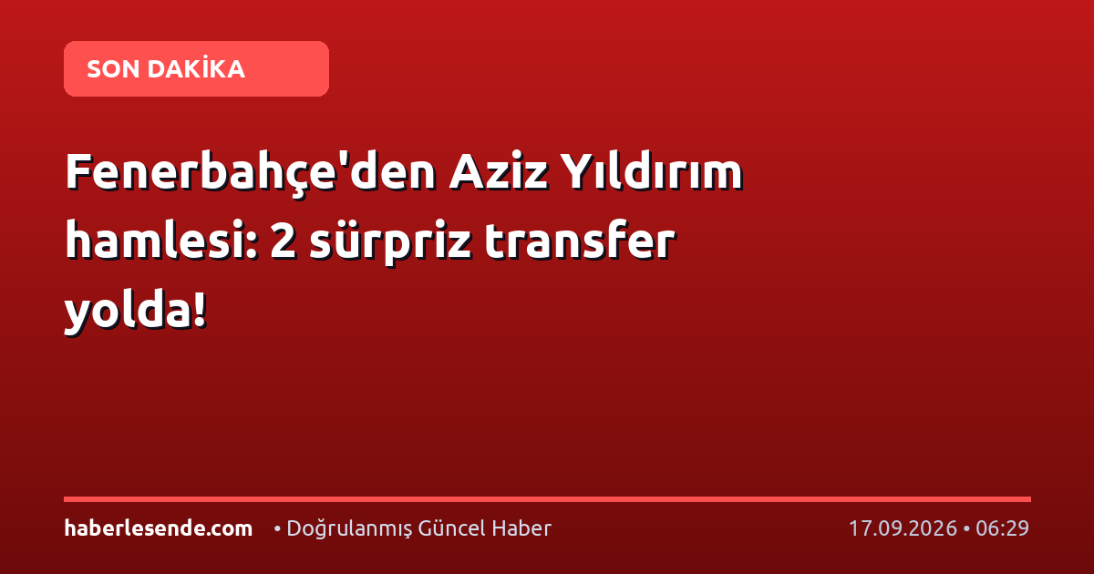Fenerbahçe'den Aziz Yıldırım hamlesi: 2 sürpriz transfer yolda!