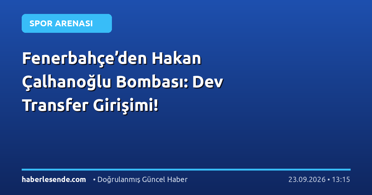 Fenerbahçe’den Hakan Çalhanoğlu Bombası: Dev Transfer Girişimi!