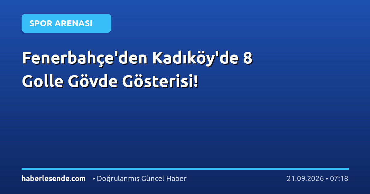 Fenerbahçe'den Kadıköy'de 8 Golle Gövde Gösterisi!