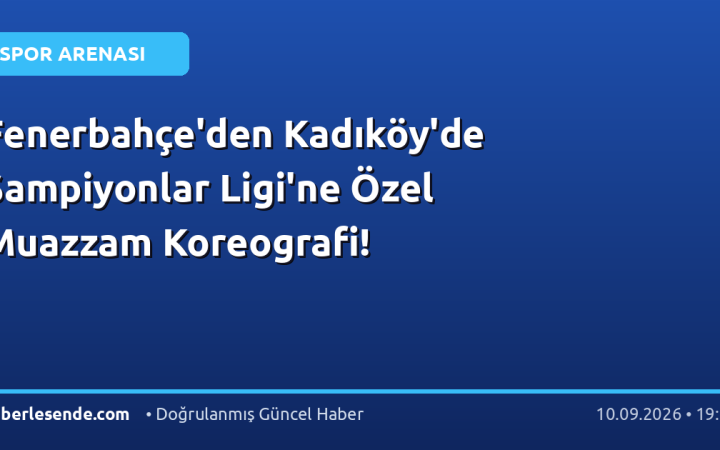Fenerbahçe'den Kadıköy'de Şampiyonlar Ligi'ne Özel Muazzam Koreografi!