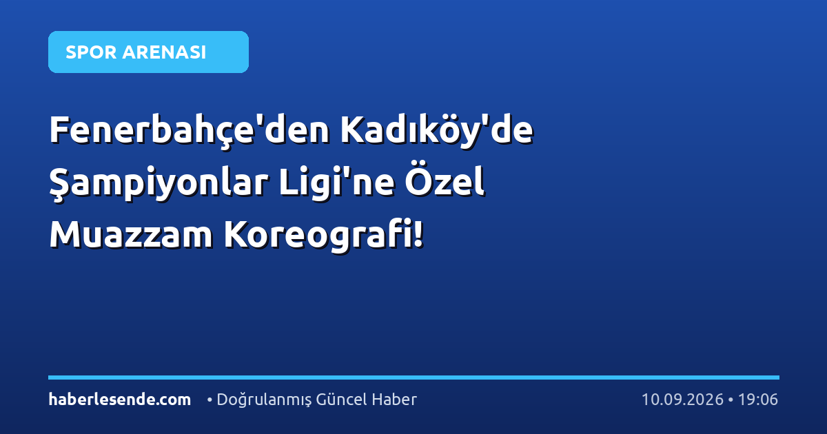 Fenerbahçe'den Kadıköy'de Şampiyonlar Ligi'ne Özel Muazzam Koreografi!