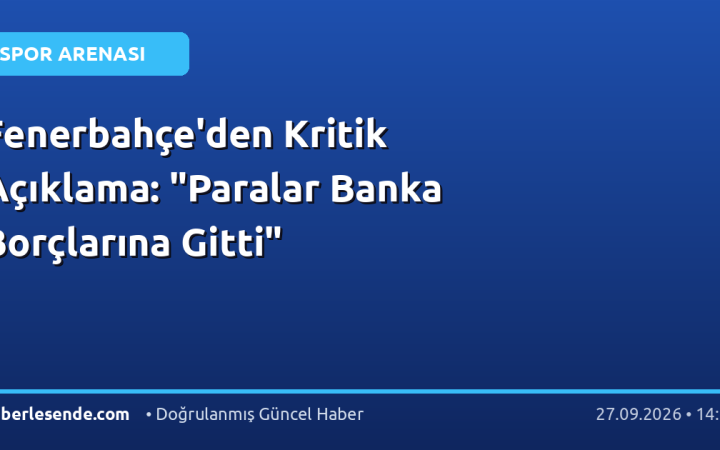Fenerbahçe'den Kritik Açıklama: "Paralar Banka Borçlarına Gitti"