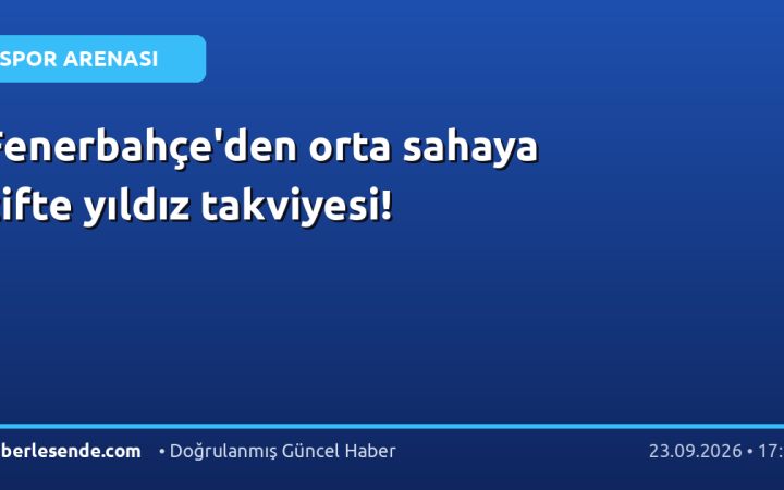 Fenerbahçe'den orta sahaya çifte yıldız takviyesi!