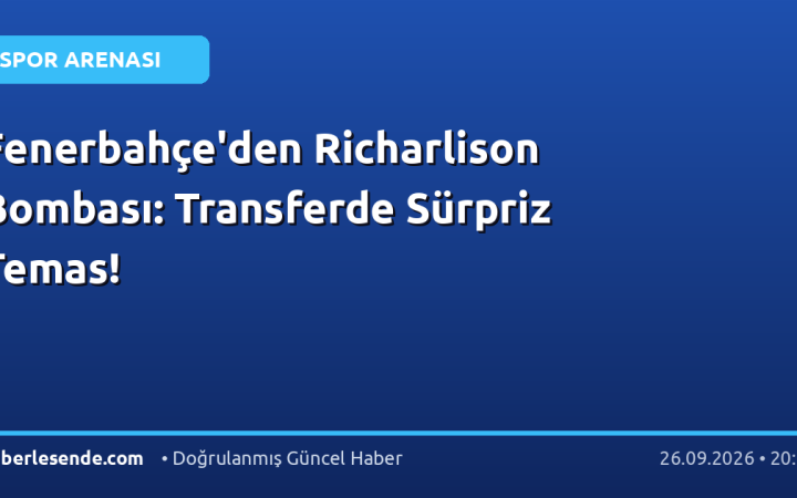 Fenerbahçe'den Richarlison Bombası: Transferde Sürpriz Temas!