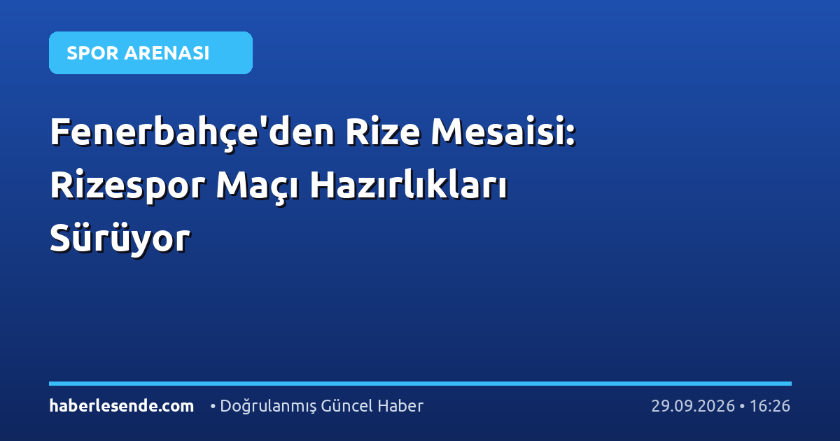 Fenerbahçe'den Rize Mesaisi: Rizespor Maçı Hazırlıkları Sürüyor