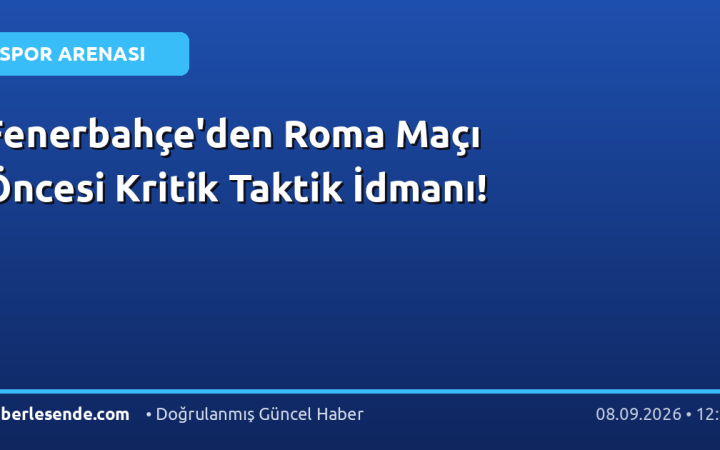 Fenerbahçe'den Roma Maçı Öncesi Kritik Taktik İdmanı!
