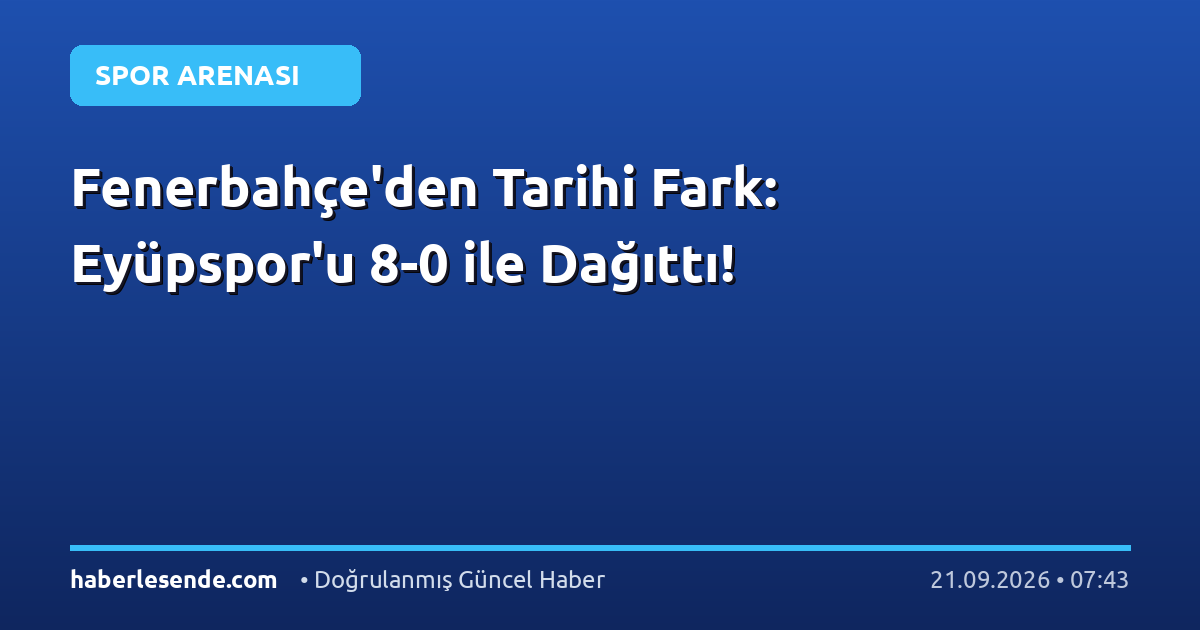 Fenerbahçe'den Tarihi Fark: Eyüpspor'u 8-0 ile Dağıttı!