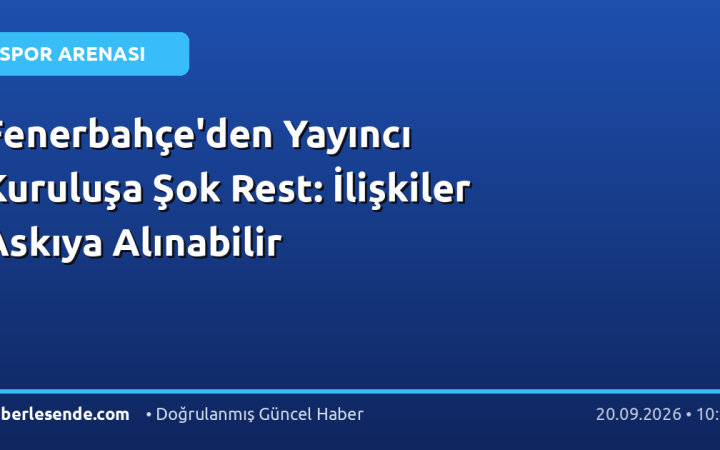 Fenerbahçe'den Yayıncı Kuruluşa Şok Rest: İlişkiler Askıya Alınabilir