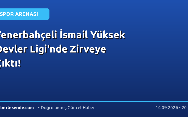 Fenerbahçeli İsmail Yüksek Devler Ligi'nde Zirveye Çıktı!