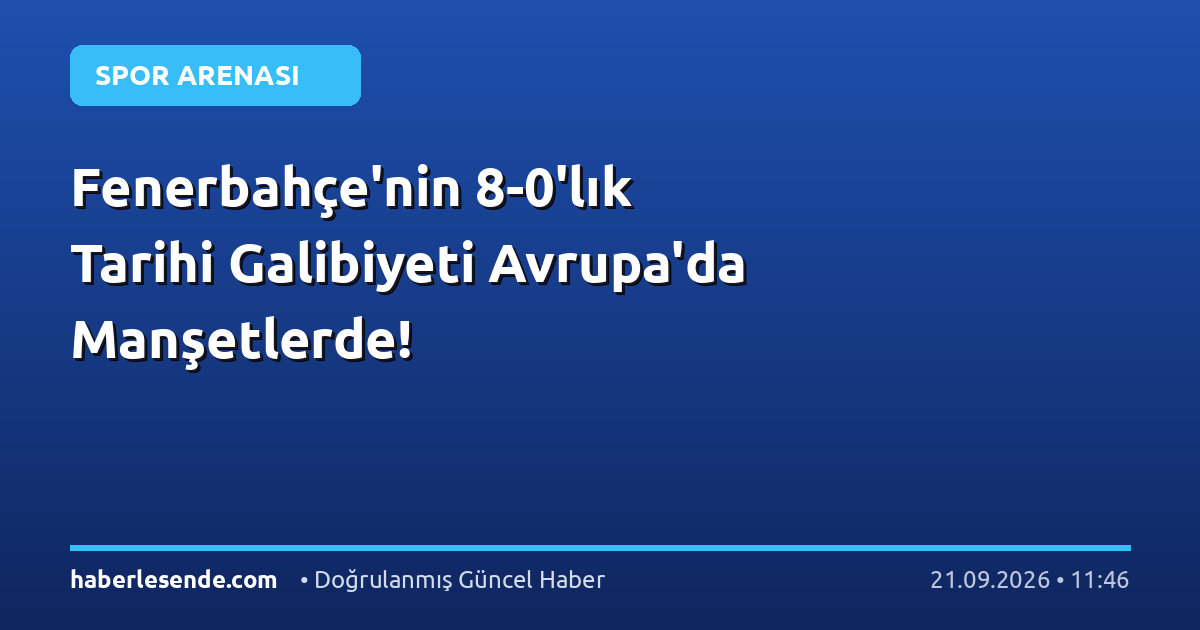 Fenerbahçe'nin 8-0'lık Tarihi Galibiyeti Avrupa'da Manşetlerde!