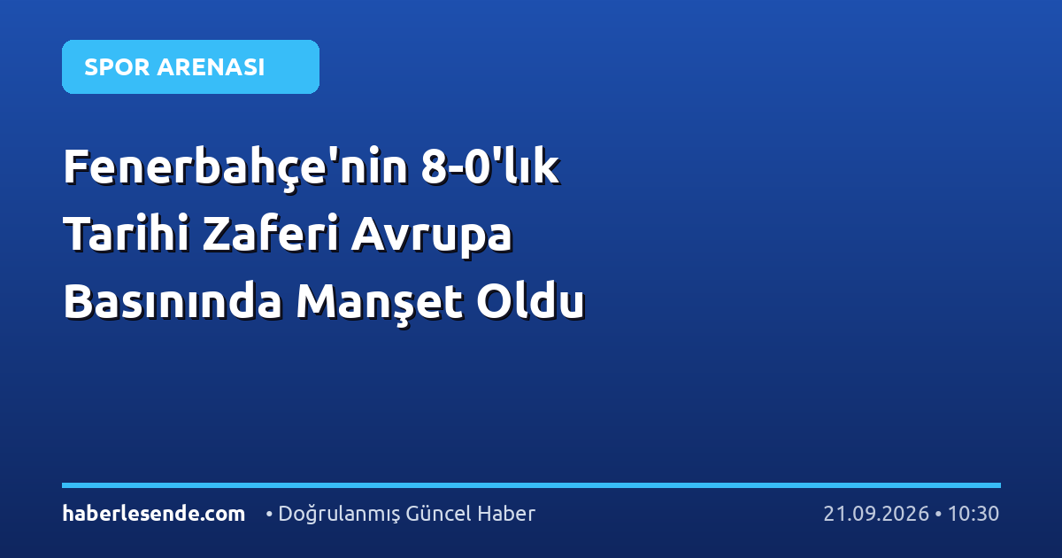 Fenerbahçe'nin 8-0'lık Tarihi Zaferi Avrupa Basınında Manşet Oldu