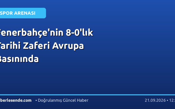 Fenerbahçe'nin 8-0'lık Tarihi Zaferi Avrupa Basınında