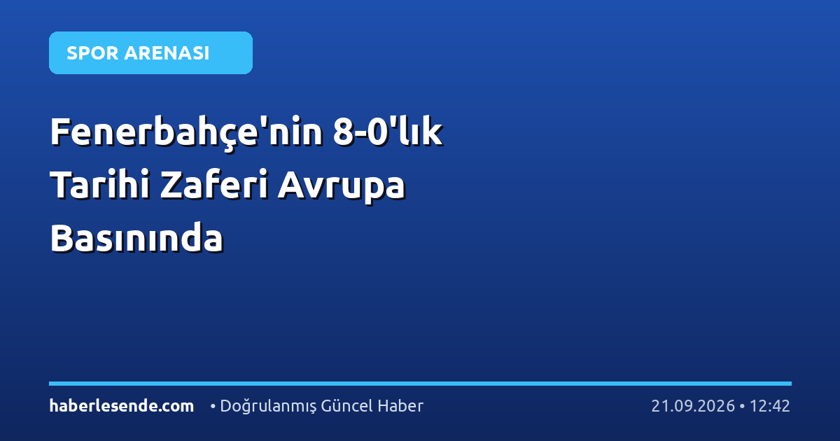 Fenerbahçe'nin 8-0'lık Tarihi Zaferi Avrupa Basınında