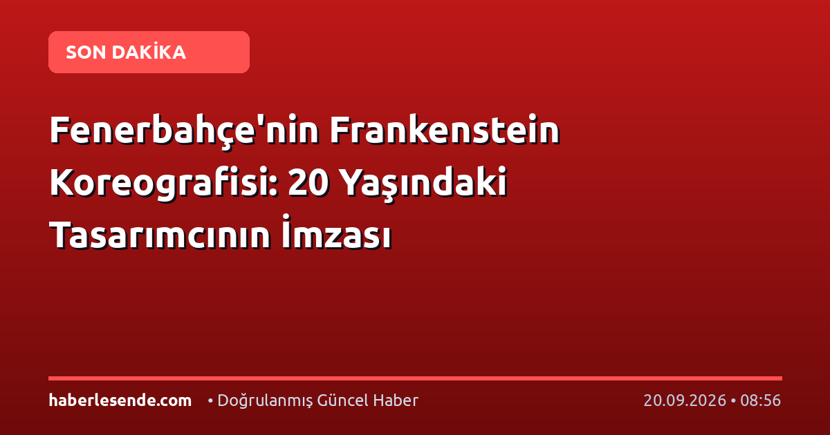 Fenerbahçe'nin Frankenstein Koreografisi: 20 Yaşındaki Tasarımcının İmzası