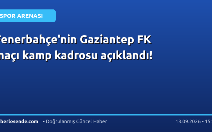 Fenerbahçe'nin Gaziantep FK maçı kamp kadrosu açıklandı!