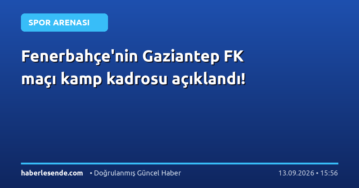 Fenerbahçe'nin Gaziantep FK maçı kamp kadrosu açıklandı!