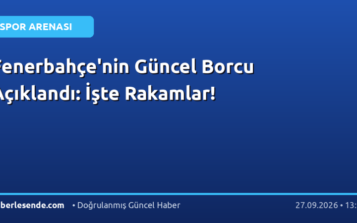 Fenerbahçe'nin Güncel Borcu Açıklandı: İşte Rakamlar!