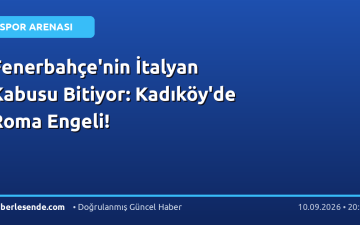 Fenerbahçe'nin İtalyan Kabusu Bitiyor: Kadıköy'de Roma Engeli!