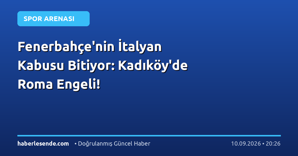 Fenerbahçe'nin İtalyan Kabusu Bitiyor: Kadıköy'de Roma Engeli!