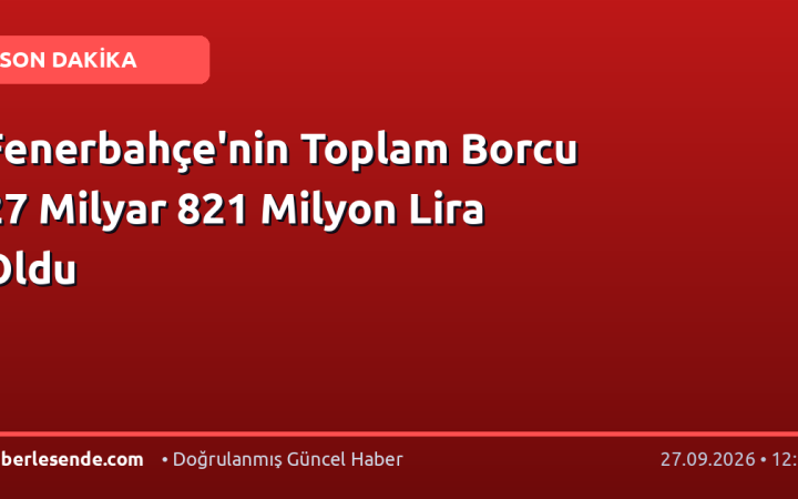 Fenerbahçe'nin Toplam Borcu 27 Milyar 821 Milyon Lira Oldu