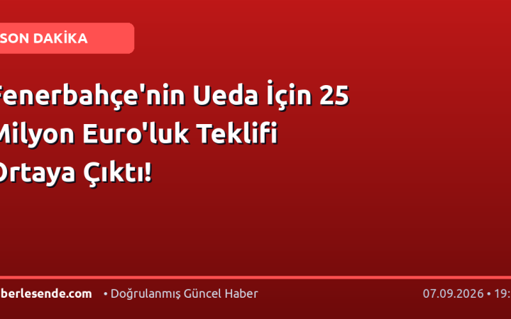 Fenerbahçe'nin Ueda İçin 25 Milyon Euro'luk Teklifi Ortaya Çıktı!