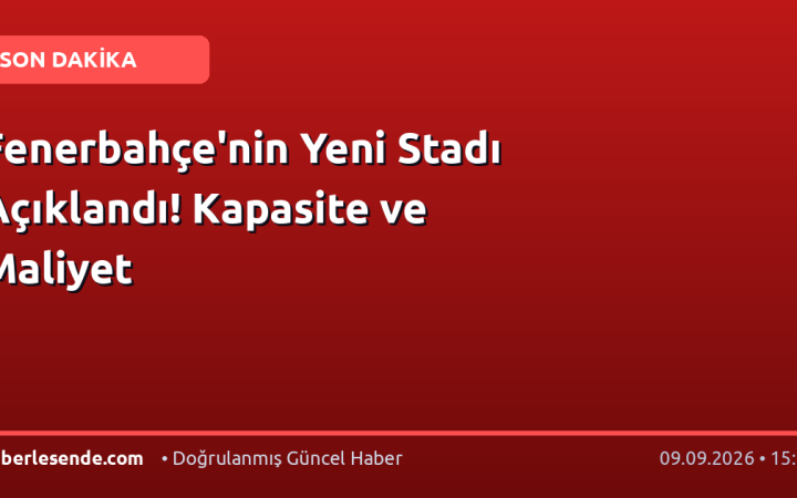 Fenerbahçe'nin Yeni Stadı Açıklandı! Kapasite ve Maliyet
