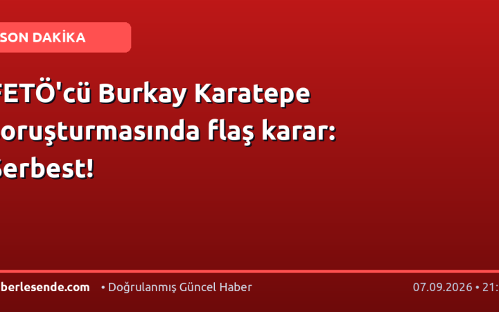 FETÖ'cü Burkay Karatepe soruşturmasında flaş karar: Serbest!