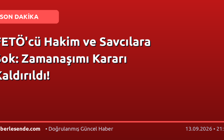 FETÖ'cü Hakim ve Savcılara Şok: Zamanaşımı Kararı Kaldırıldı!