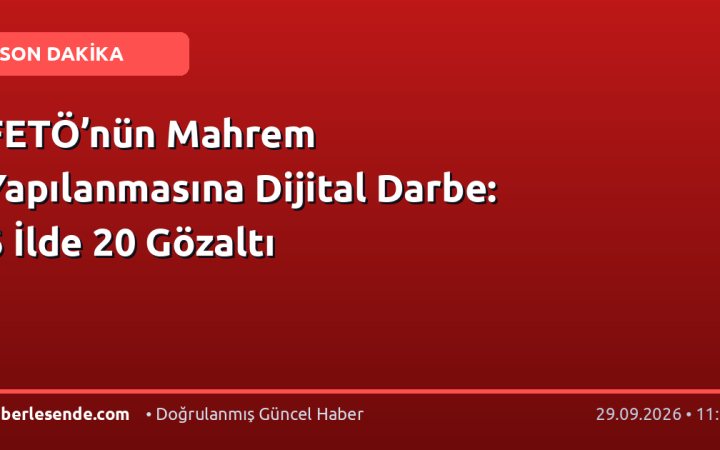 FETÖ’nün Mahrem Yapılanmasına Dijital Darbe: 6 İlde 20 Gözaltı