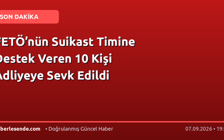 FETÖ’nün Suikast Timine Destek Veren 10 Kişi Adliyeye Sevk Edildi