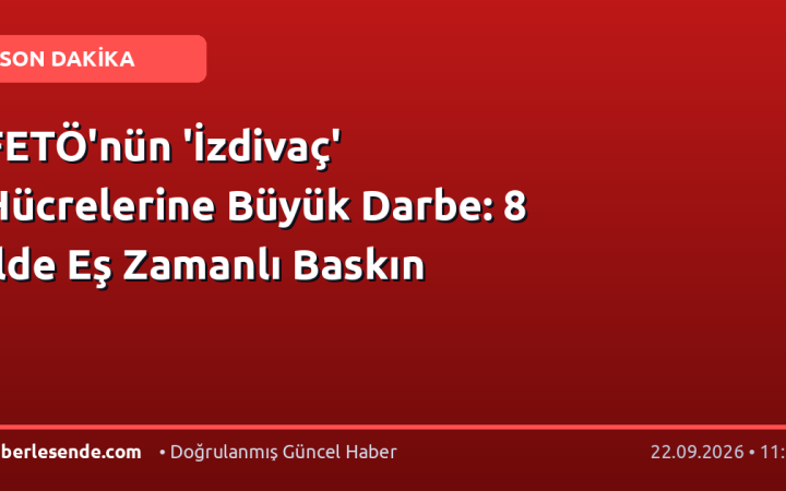 FETÖ'nün 'İzdivaç' Hücrelerine Büyük Darbe: 8 İlde Eş Zamanlı Baskın
