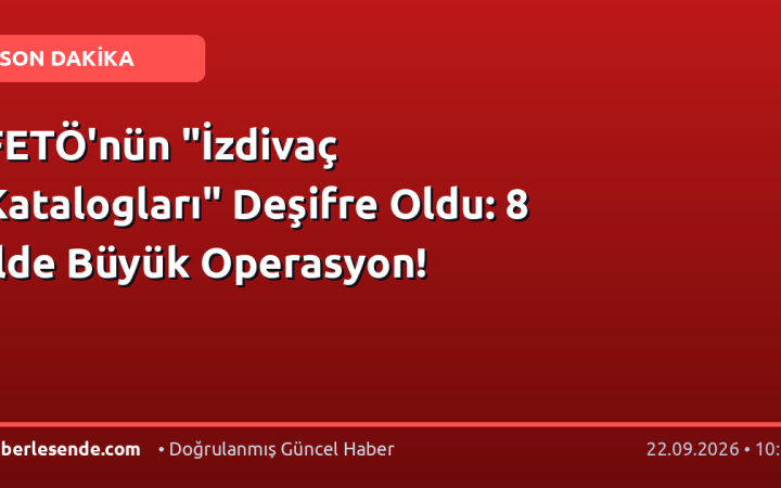 FETÖ'nün "İzdivaç Katalogları" Deşifre Oldu: 8 İlde Büyük Operasyon!