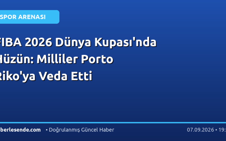 FIBA 2026 Dünya Kupası'nda Hüzün: Milliler Porto Riko'ya Veda Etti