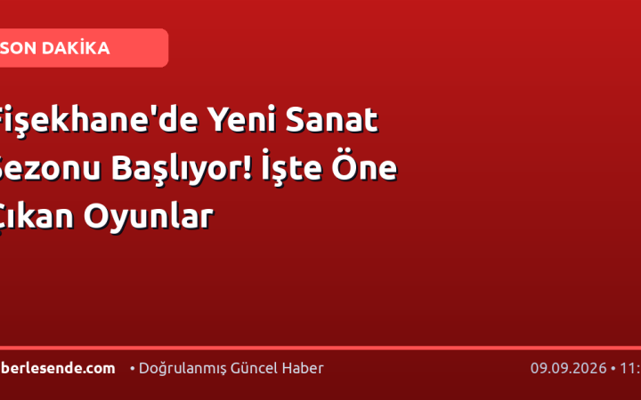 Fişekhane'de Yeni Sanat Sezonu Başlıyor! İşte Öne Çıkan Oyunlar