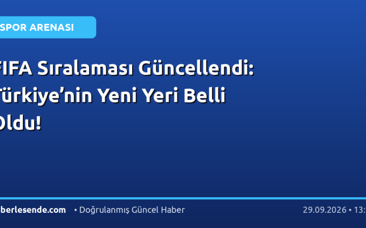 FIFA Sıralaması Güncellendi: Türkiye’nin Yeni Yeri Belli Oldu!