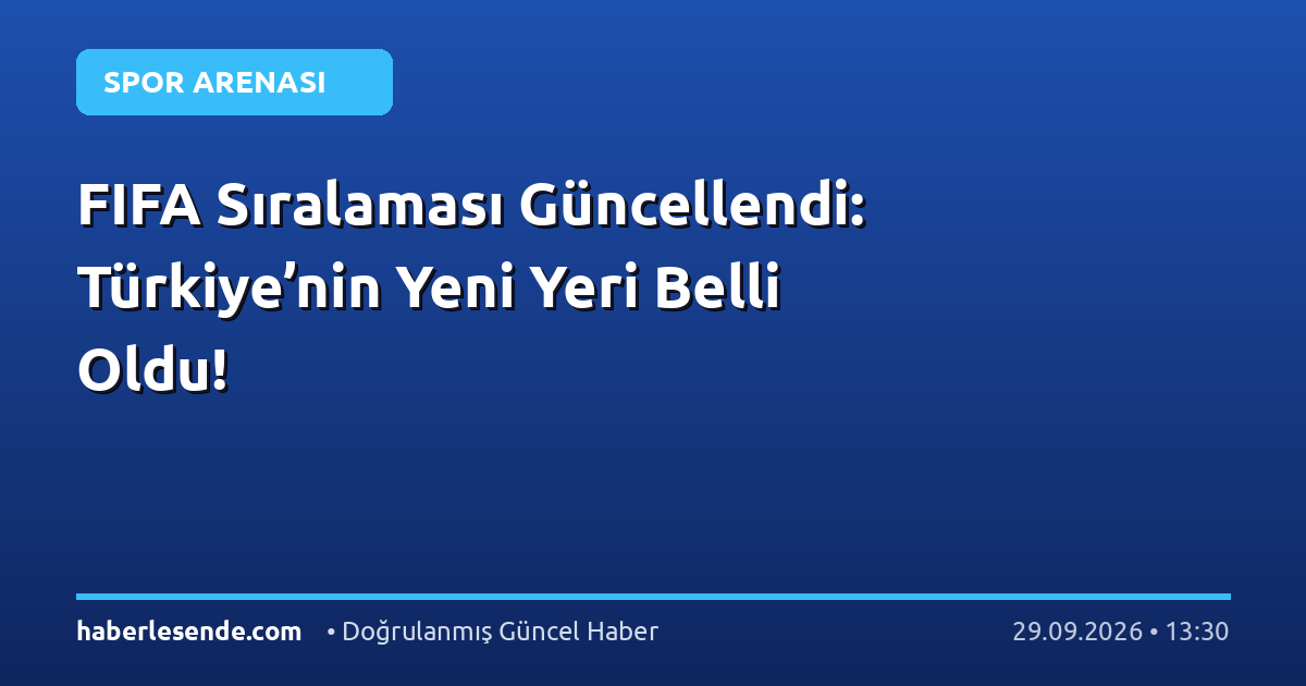 FIFA Sıralaması Güncellendi: Türkiye’nin Yeni Yeri Belli Oldu!