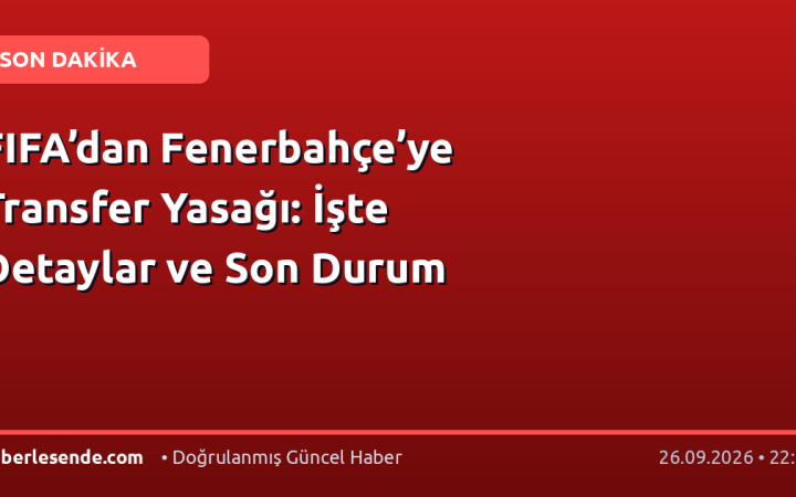FIFA’dan Fenerbahçe’ye Transfer Yasağı: İşte Detaylar ve Son Durum