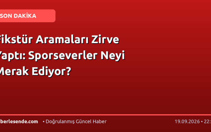 Fikstür Aramaları Zirve Yaptı: Sporseverler Neyi Merak Ediyor?