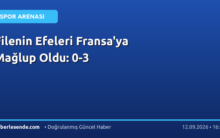 Filenin Efeleri Fransa'ya Mağlup Oldu: 0-3