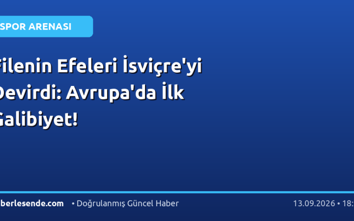 Filenin Efeleri İsviçre'yi Devirdi: Avrupa'da İlk Galibiyet!