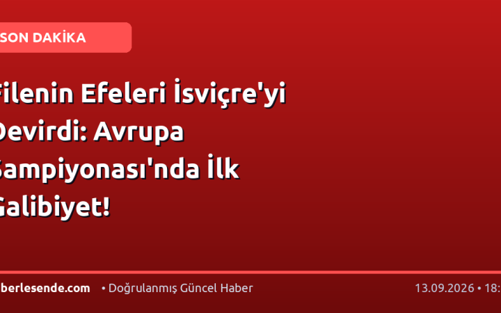 Filenin Efeleri İsviçre'yi Devirdi: Avrupa Şampiyonası'nda İlk Galibiyet!