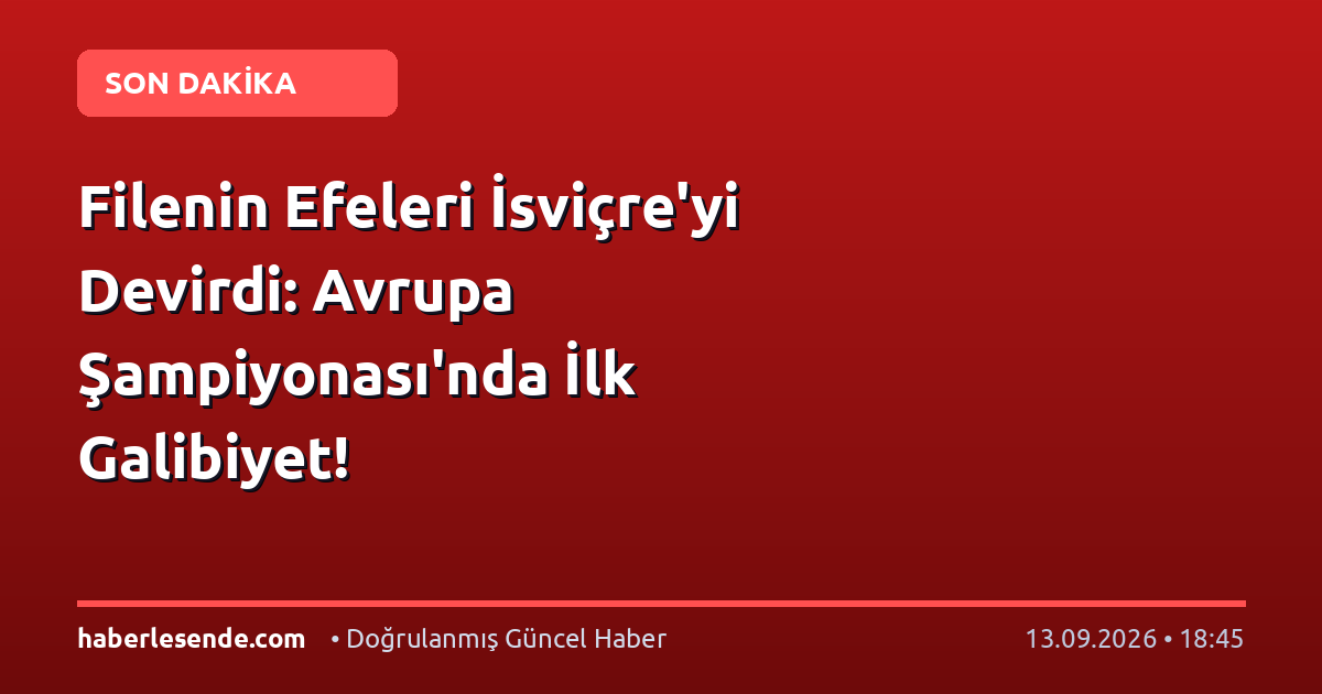 Filenin Efeleri İsviçre'yi Devirdi: Avrupa Şampiyonası'nda İlk Galibiyet!