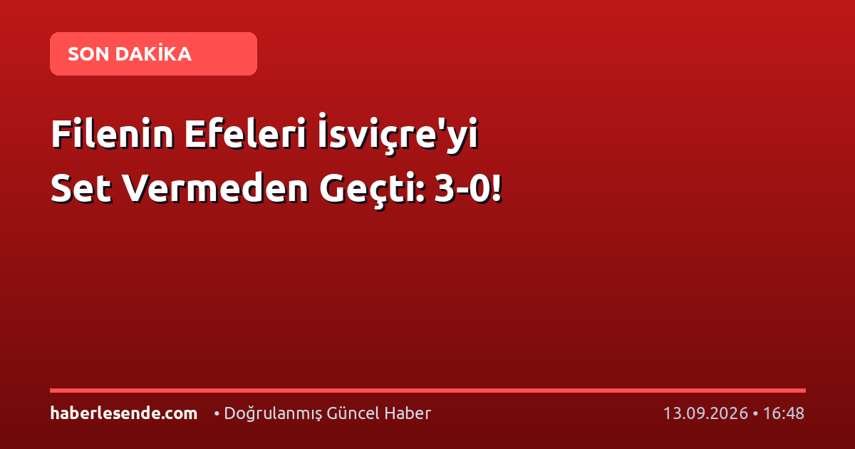 Filenin Efeleri İsviçre'yi Set Vermeden Geçti: 3-0!