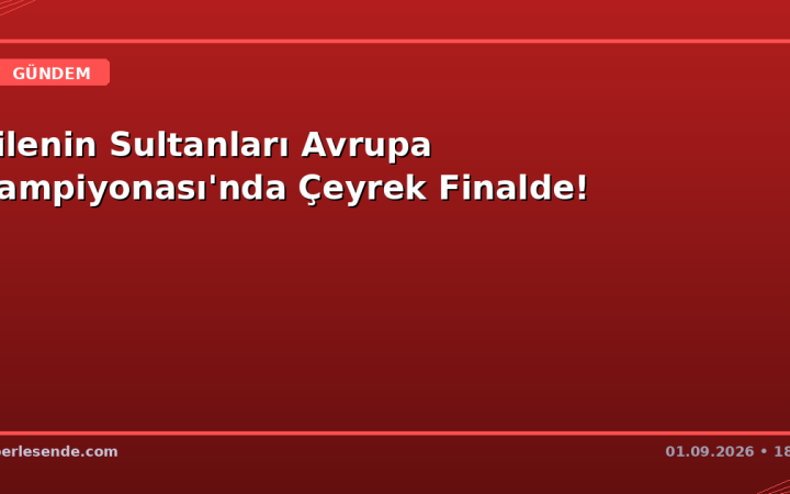 Filenin Sultanları Avrupa Şampiyonası'nda Çeyrek Finalde!