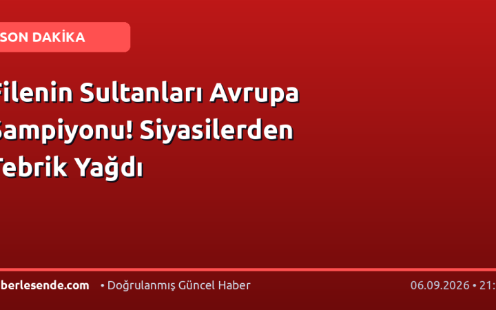 Filenin Sultanları Avrupa Şampiyonu! Siyasilerden Tebrik Yağdı