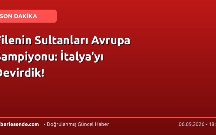 Filenin Sultanları Avrupa Şampiyonu: İtalya'yı Devirdik!